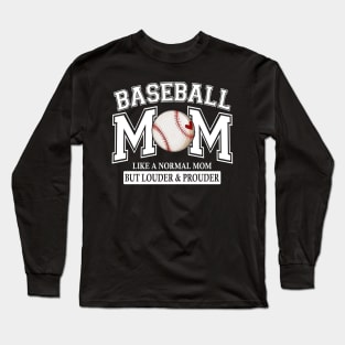 Baseball Mom Like A Normal Mom But Louder And Prouder Long Sleeve T-Shirt